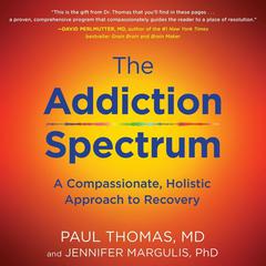 The Addiction Spectrum: A Compassionate, Holistic Approach to Recovery Audiobook, by Paul Thomas