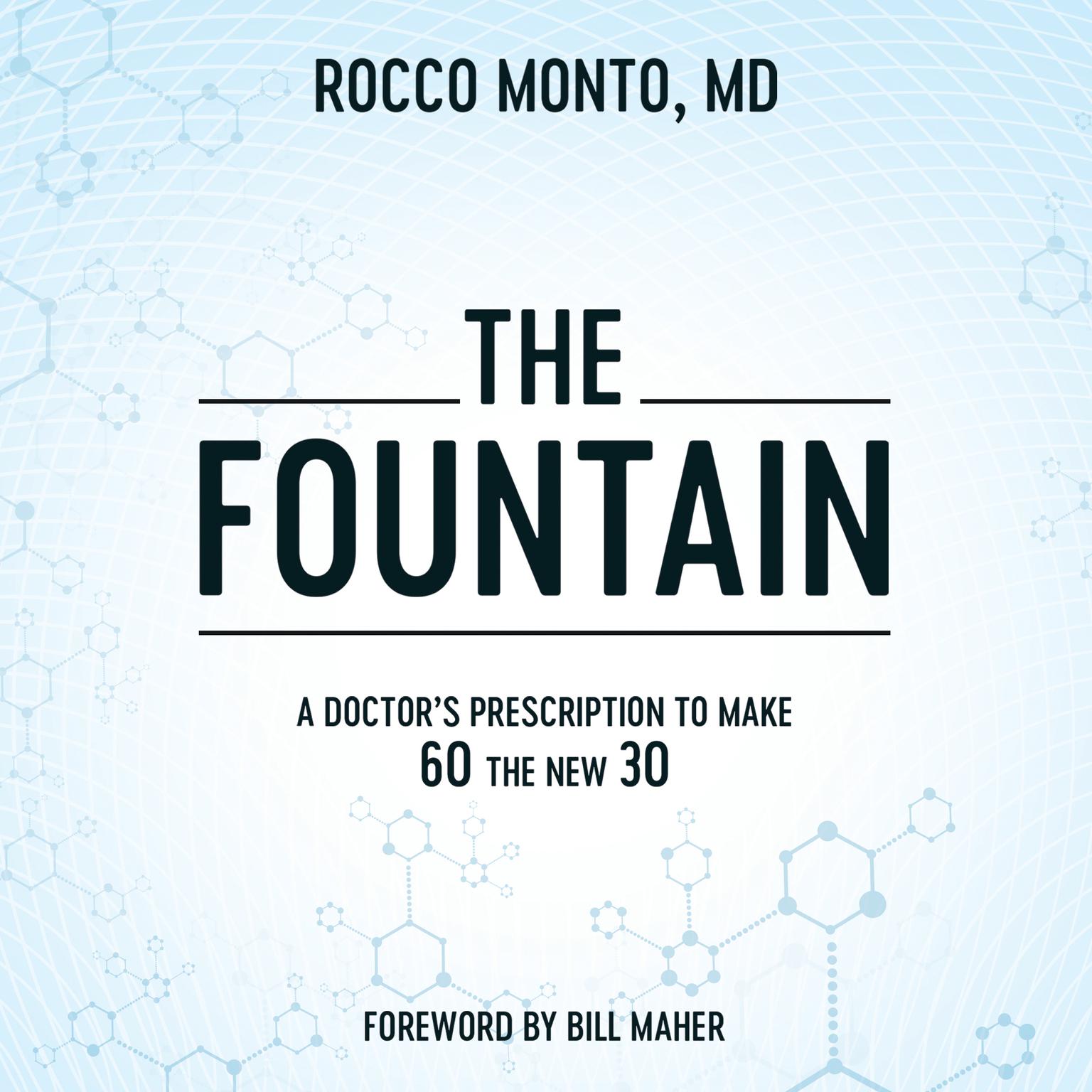 The Fountain: A Doctors Prescription to Make 60 the New 30 Audiobook, by Rocco Monto