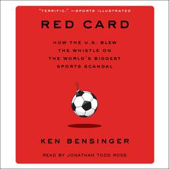Red Card: How the U.S. Blew the Whistle on the Worlds Biggest Sports Scandal Audiobook, by Ken Bensinger