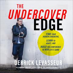 The Undercover Edge: Find Your Hidden Strengths, Learn to Adapt, and Build the Confidence to Win Lifes Game Audiobook, by Derrick Levasseur