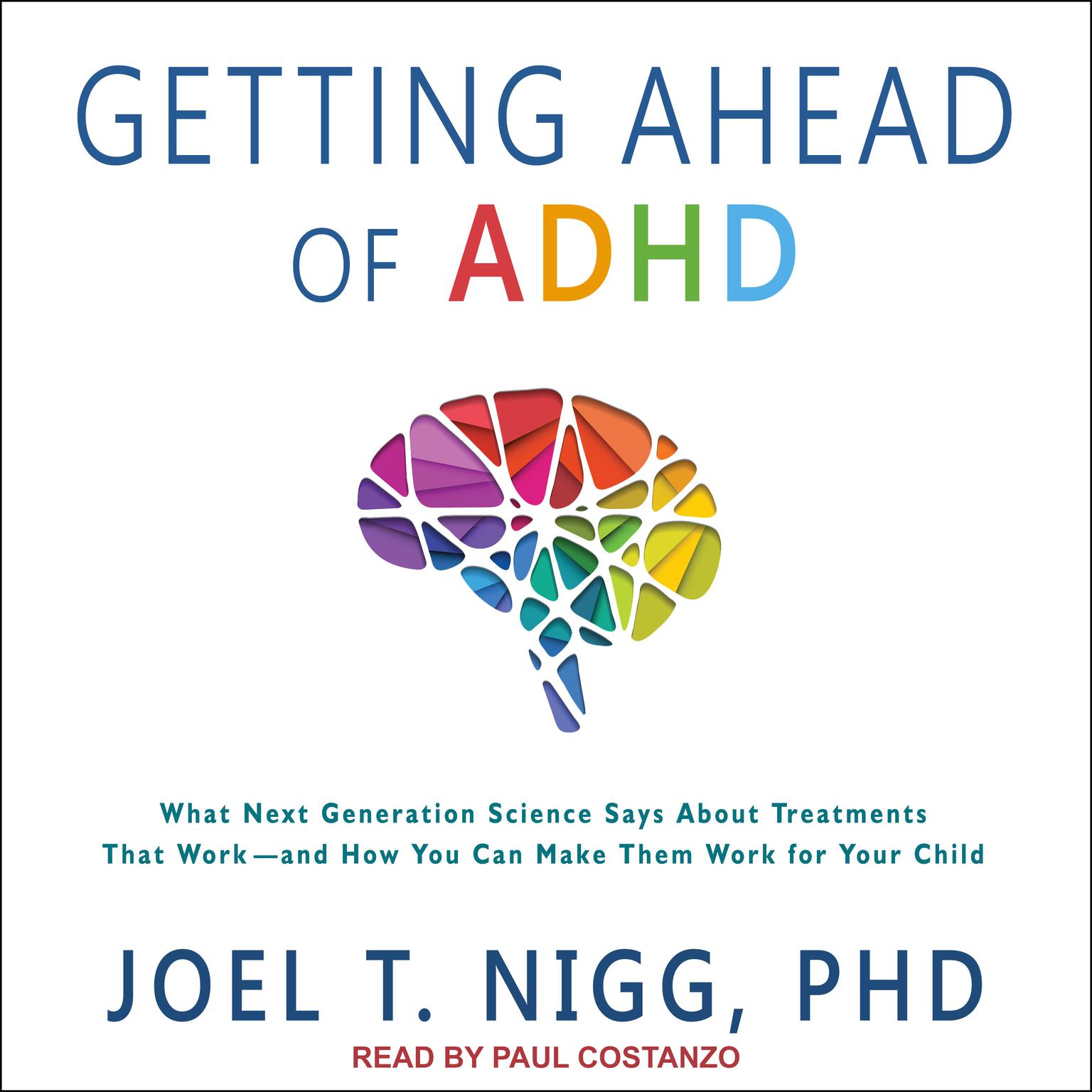 Getting Ahead of ADHD: What Next-Generation Science Says about Treatments That Work?and How You Can Make Them Work for Your Child Audiobook, by Joel T. Nigg