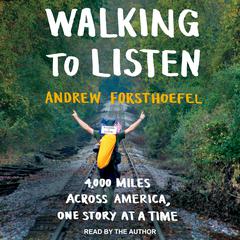 Walking to Listen: 4,000 Miles Across America, One Story at a Time Audiobook, by 