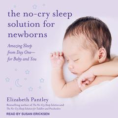The No-Cry Sleep Solution for Newborns: Amazing Sleep from Day One – For Baby and You Audiobook, by Elizabeth Pantley