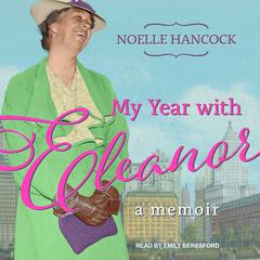 My Year with Eleanor: A Memoir Audiobook, by Noelle Hancock