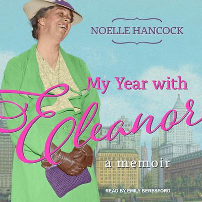My Year with Eleanor: A Memoir Audiobook, by Noelle Hancock