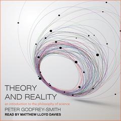 Theory and Reality: An Introduction to the Philosophy of Science Audiobook, by Peter Godfrey-Smith