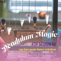 Pendulum Magic for Beginners: Tap Into Your Inner Wisdom Audiobook, by 