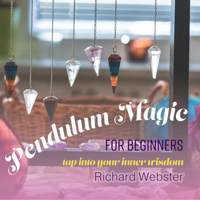 Pendulum Magic for Beginners: Tap Into Your Inner Wisdom Audiobook, by Richard Webster