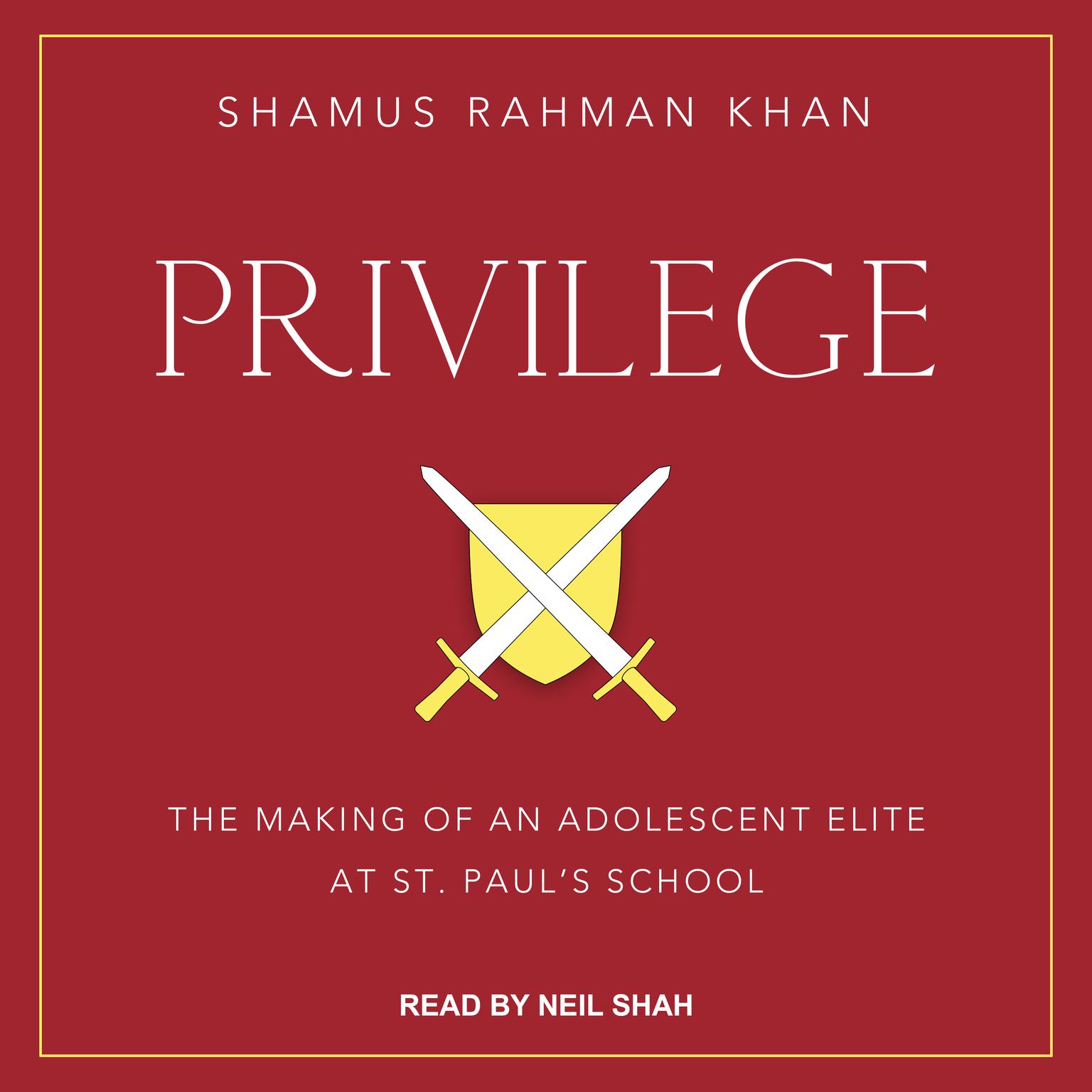 Privilege: The Making of an Adolescent Elite at St. Pauls School Audiobook, by Shamus Rahman Khan