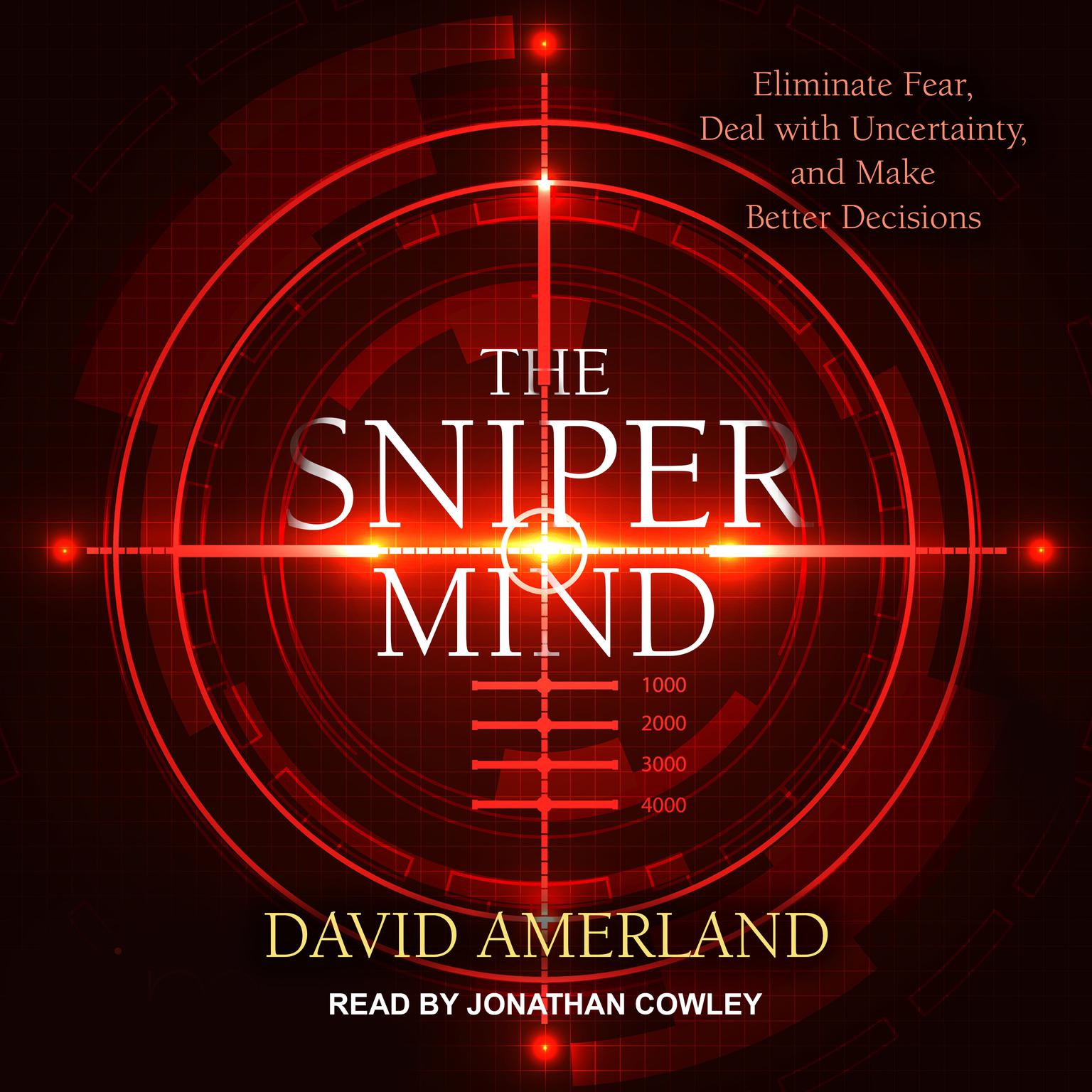 The Sniper Mind: Eliminate Fear, Deal with Uncertainty, and Make Better Decisions Audiobook, by David Amerland