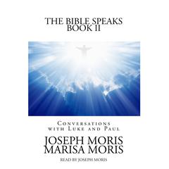 The Bible Speaks, Book II: Conversations with Luke and Paul Audiobook, by Joseph P. Moris
