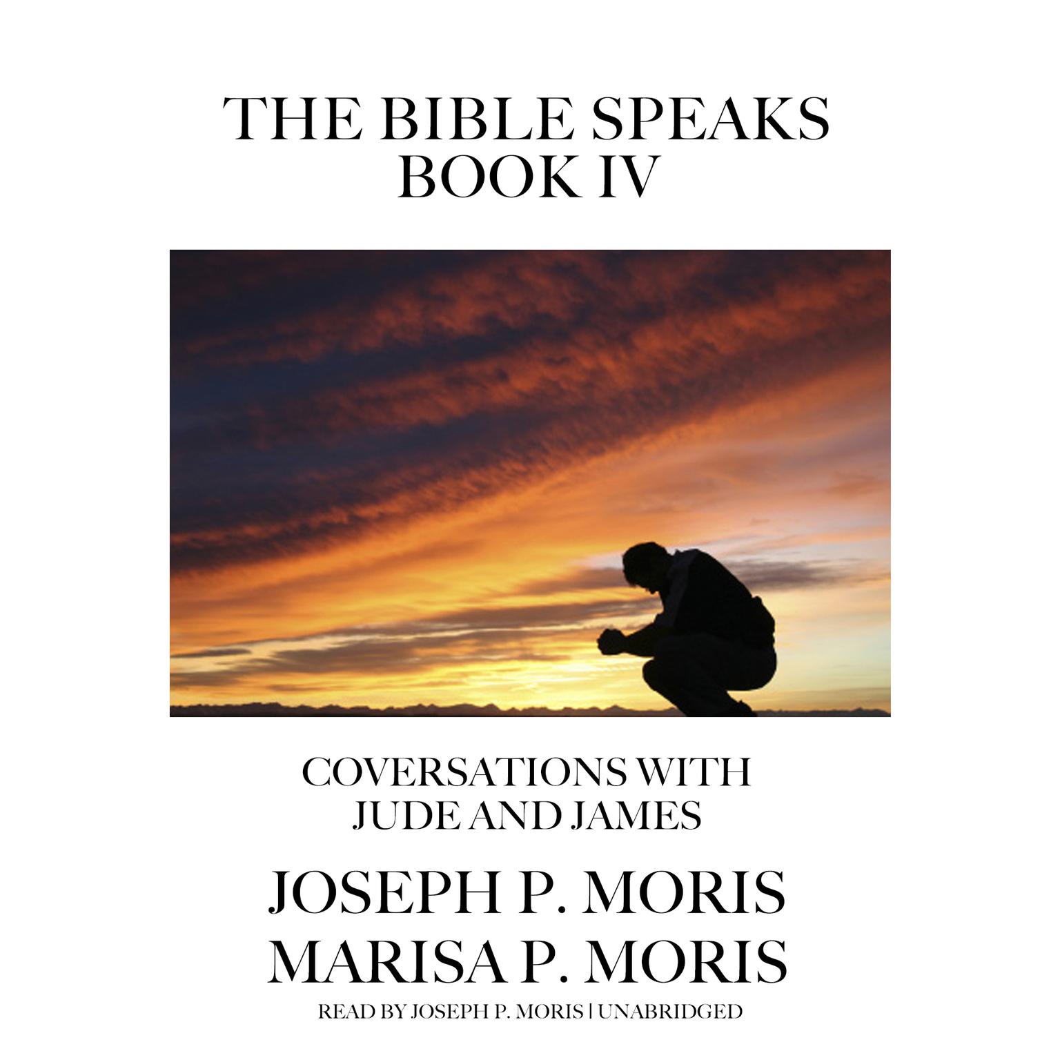 The Bible Speaks, Book IV: Conversations with Jude and James Audiobook, by Joseph P. Moris