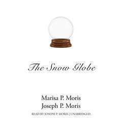 The Snow Globe Audiobook, by Marisa P. Moris