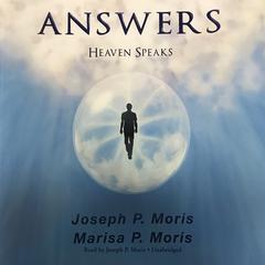 Answers: Heaven Speaks Audiobook, by Joseph P. Moris