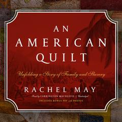 An American Quilt: Unfolding a Story of Family and Slavery  Audiobook, by Rachel May
