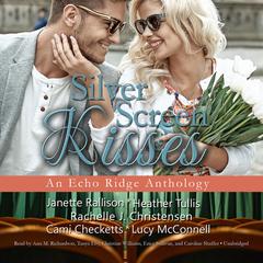 Silver Screen Kisses: An Echo Ridge Anthology Audiobook, by Janette Rallison