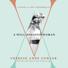 A Well-Behaved Woman: A Novel of the Vanderbilts Audiobook, by 