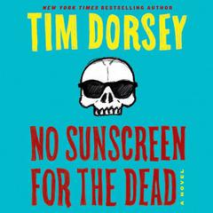 No Sunscreen for the Dead: A Novel Audiobook, by Tim Dorsey