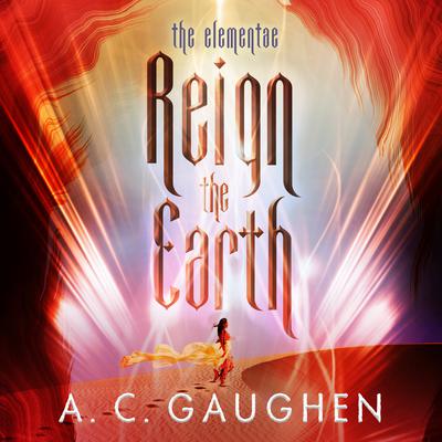 Reign the Earth Audiobook, by A.C. Gaughen