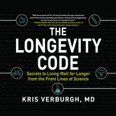 The Longevity Code: Secrets to Living Well for Longer from the Front Lines of Science Audiobook, by Kris Verburgh