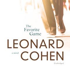 The Favorite Game: A Novel Audiobook, by Leonard Cohen