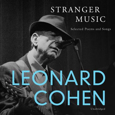 Stranger Music: Selected Poems and Songs Audiobook, by Leonard Cohen