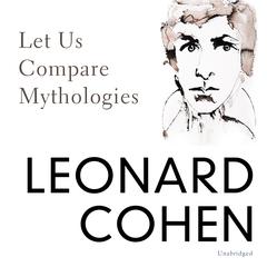 Let Us Compare Mythologies Audiobook, by Leonard Cohen