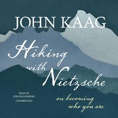 Hiking with Nietzsche: On Becoming Who You Are Audiobook, by John Kaag