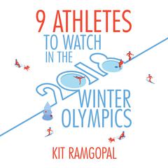 9 Athletes to Watch in the 2018 Winter Olympics Audiobook, by Kit Ramgopal