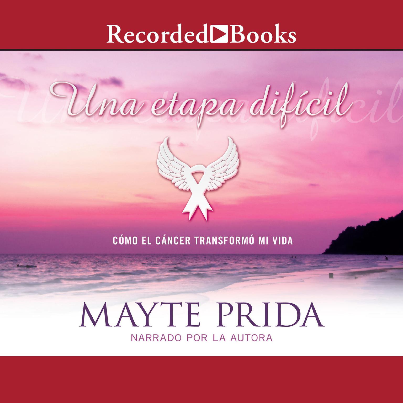 Una etapa dificil: Mi lucha contra el cancer (A Difficult Stage: My Fight Against Cancer): Mi lucha contra el cancer Audiobook, by Mayte Prida