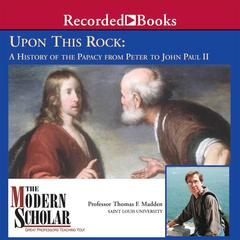 Upon This Rock: A History of the Papacy from Peter to John Paul II Audiobook, by Thomas F. Madden
