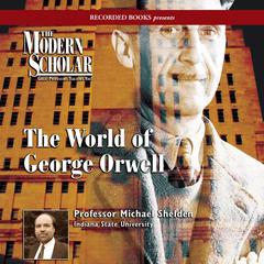 The World of George Orwell Audiobook, by Michael Shelden