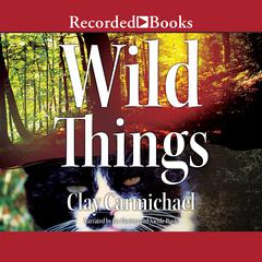 Wild Things Audiobook, by Clay Carmichael