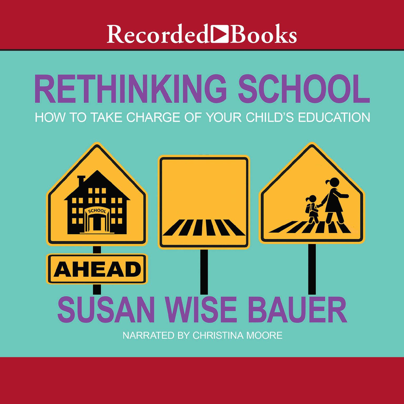 Rethinking School: How to Take Charge of Your Childs Education Audiobook, by Susan Wise Bauer