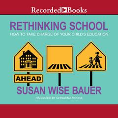 Rethinking School: How to Take Charge of Your Child's Education Audiobook, by 