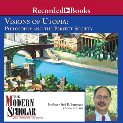 Visions of Utopia: Philosophy and the Perfect Society Audiobook, by Fred E. Baumann