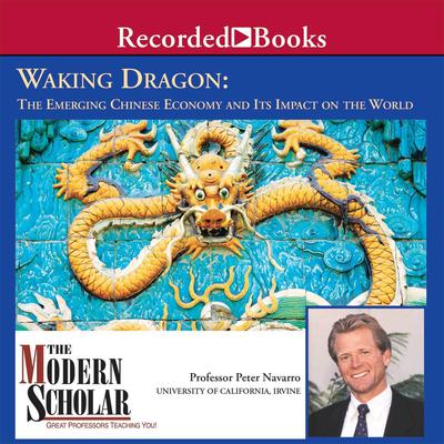 Waking Dragon: The Emerging Chinese Economy and Its Impact on the World Audiobook, by 