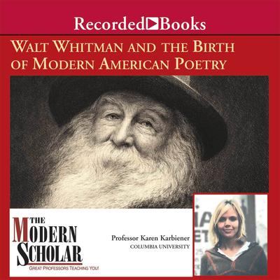 Walt Whitman and the Birth of Modern American Poetry Audiobook, by Karen Karbiener
