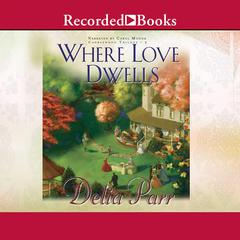 Where Love Dwells Audiobook, by Delia Parr