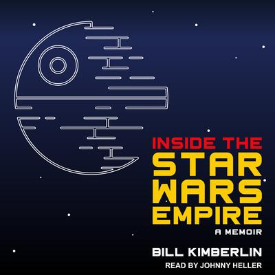 Inside the Star Wars Empire: A Memoir Audiobook, by Bill Kimberlin