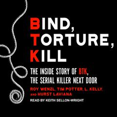 Bind, Torture, Kill: The Inside Story of BTK, the Serial Killer Next Door Audiobook, by 