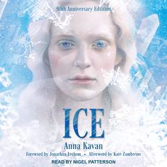Ice: 50th Anniversary Edition Audiobook, by Anna Kavan