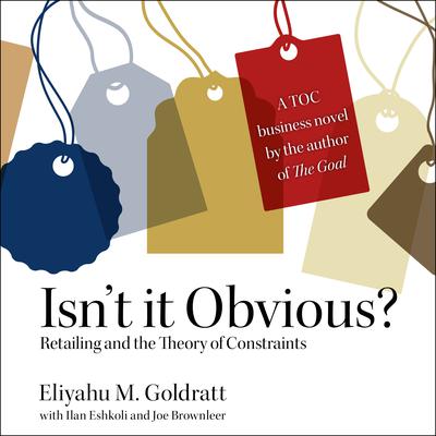 Isn’t it Obvious: Retailing and the Theory of Constraints Audiobook, by Eliyahu M. Goldratt