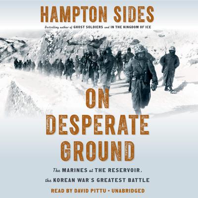 On Desperate Ground: The Marines at The Reservoir, the Korean Wars Greatest Battle Audiobook, by Hampton Sides