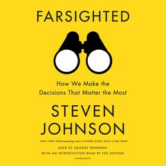 Farsighted: How We Make the Decisions That Matter the Most Audiobook, by Steven Johnson