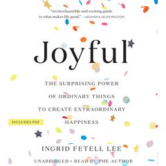 Joyful: The Surprising Power of Ordinary Things to Create Extraordinary Happiness Audiobook, by Ingrid Fetell Lee