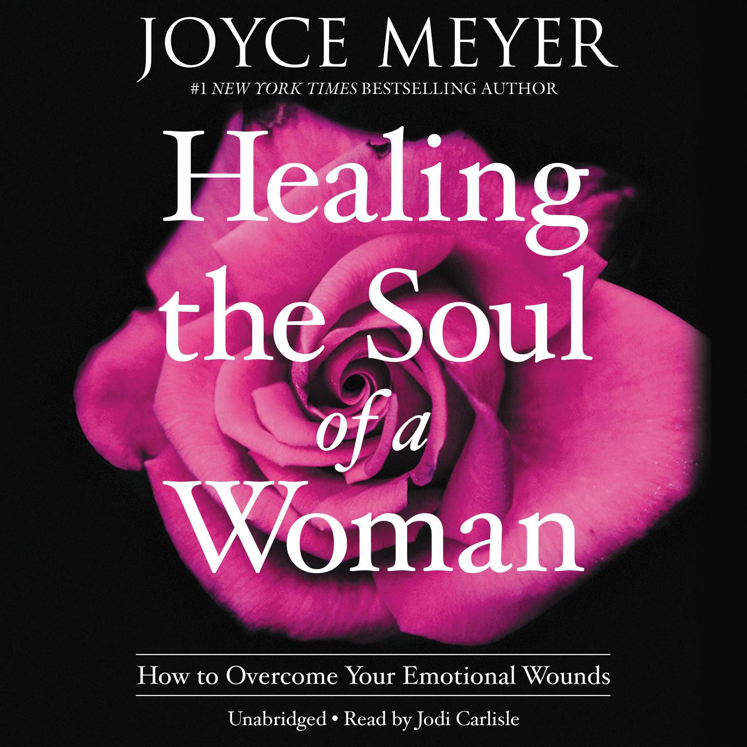 Healing the Soul of a Woman: How to Overcome Your Emotional Wounds Audiobook, by Joyce Meyer