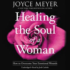 Healing the Soul of a Woman: How to Overcome Your Emotional Wounds Audiobook, by 