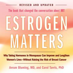 Estrogen Matters: Why Taking Hormones in Menopause Can Improve Women's Well-Being and Lengthen Their Lives -- Without Raising the Risk of Breast Cancer Audiobook, by 