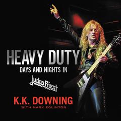 Heavy Duty: Days and Nights in Judas Priest Audiobook, by K.K. Downing